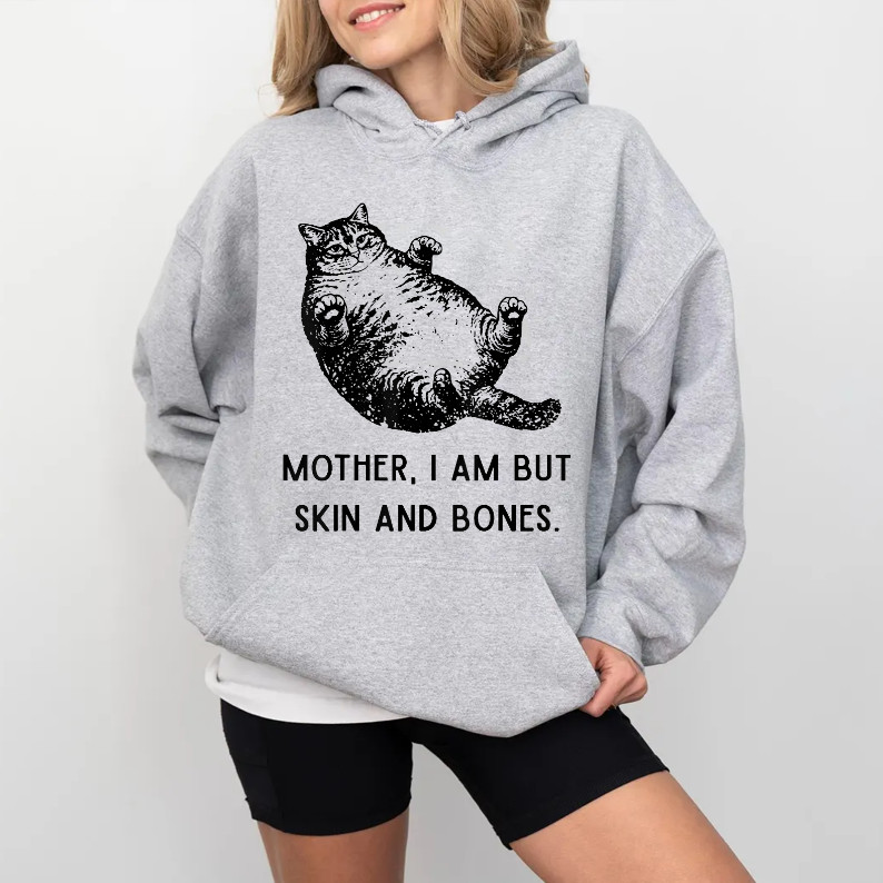 Mother, I Am But Skin and Bones Funny Cat Mom Cat Lover T-Shirt