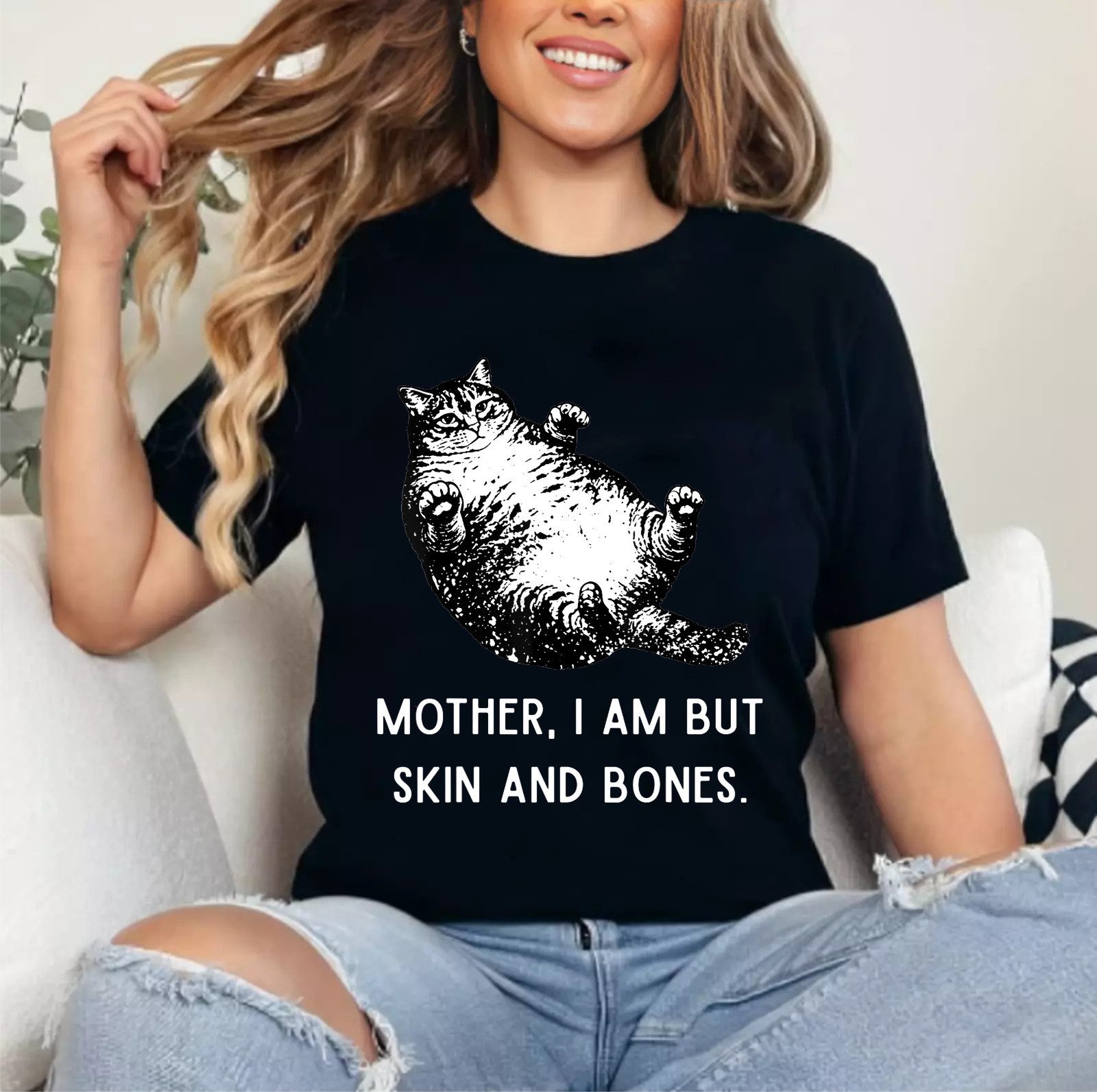 Mother, I Am But Skin and Bones Funny Cat Mom Cat Lover T-Shirt