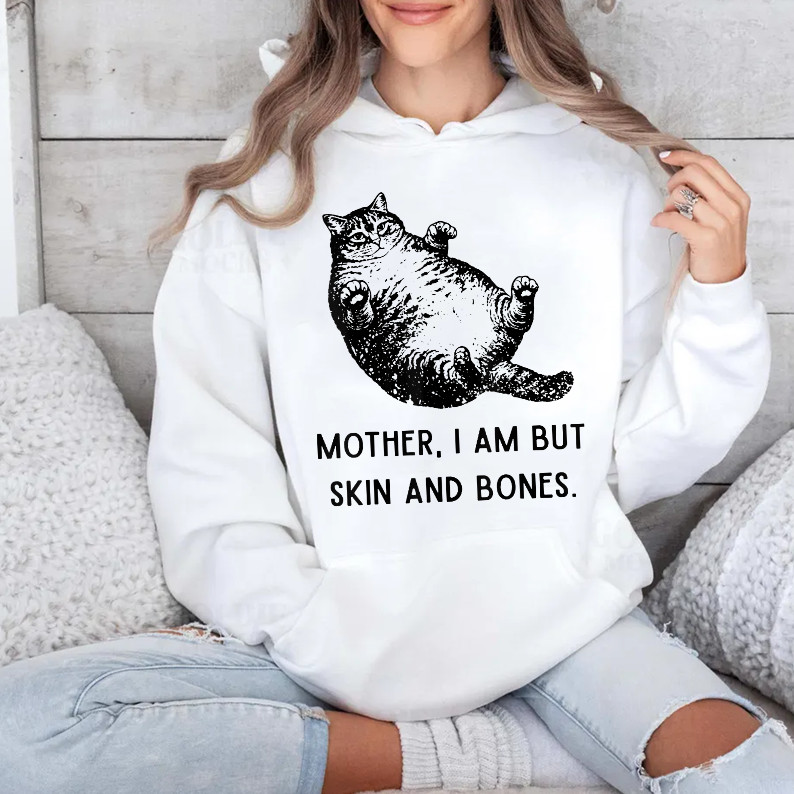 Mother, I Am But Skin and Bones Funny Cat Mom Cat Lover T-Shirt