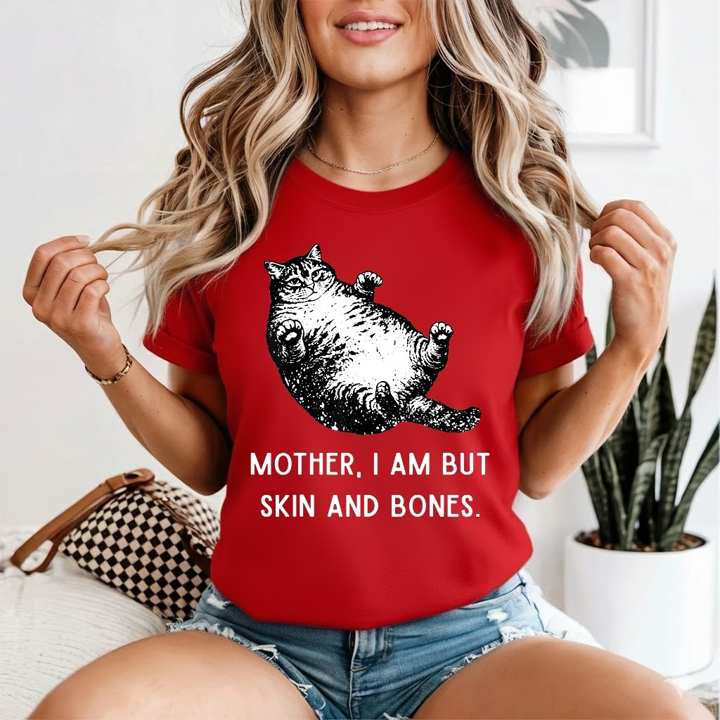 Mother, I Am But Skin and Bones Funny Cat Mom Cat Lover T-Shirt