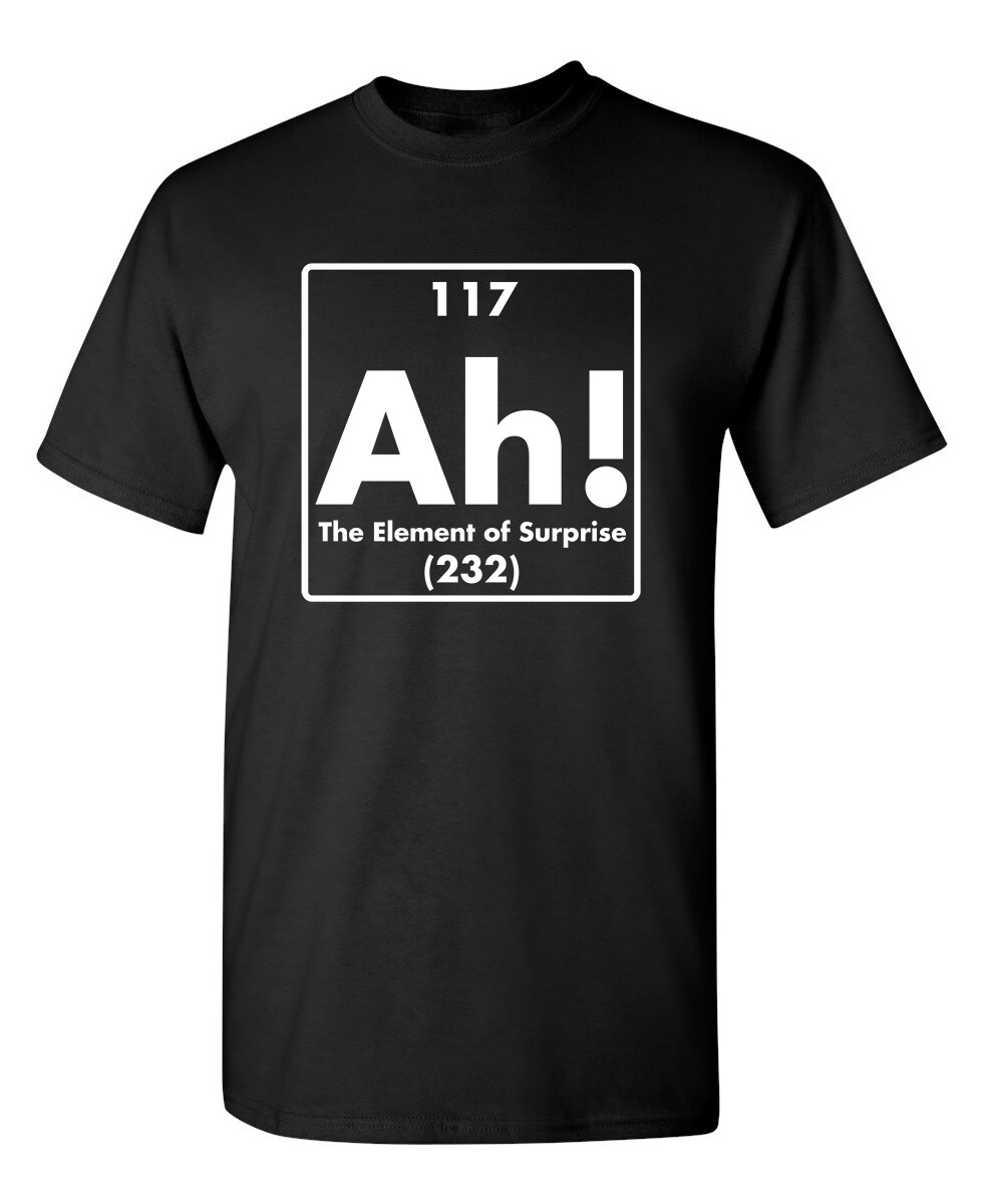 Ah! The Element Of Surprise Sarcastic Humor Graphic Novelty Funny T Shirt