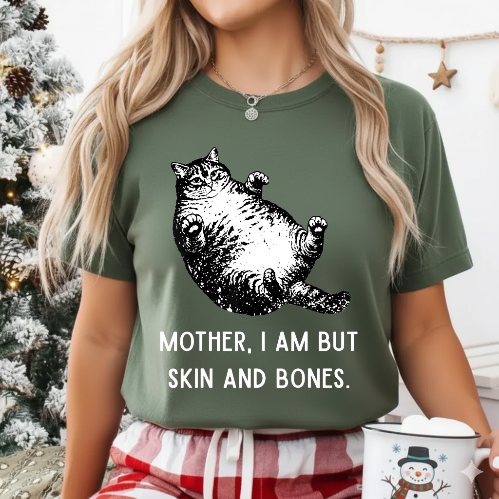 Mother, I Am But Skin and Bones Funny Cat Mom Cat Lover T-Shirt